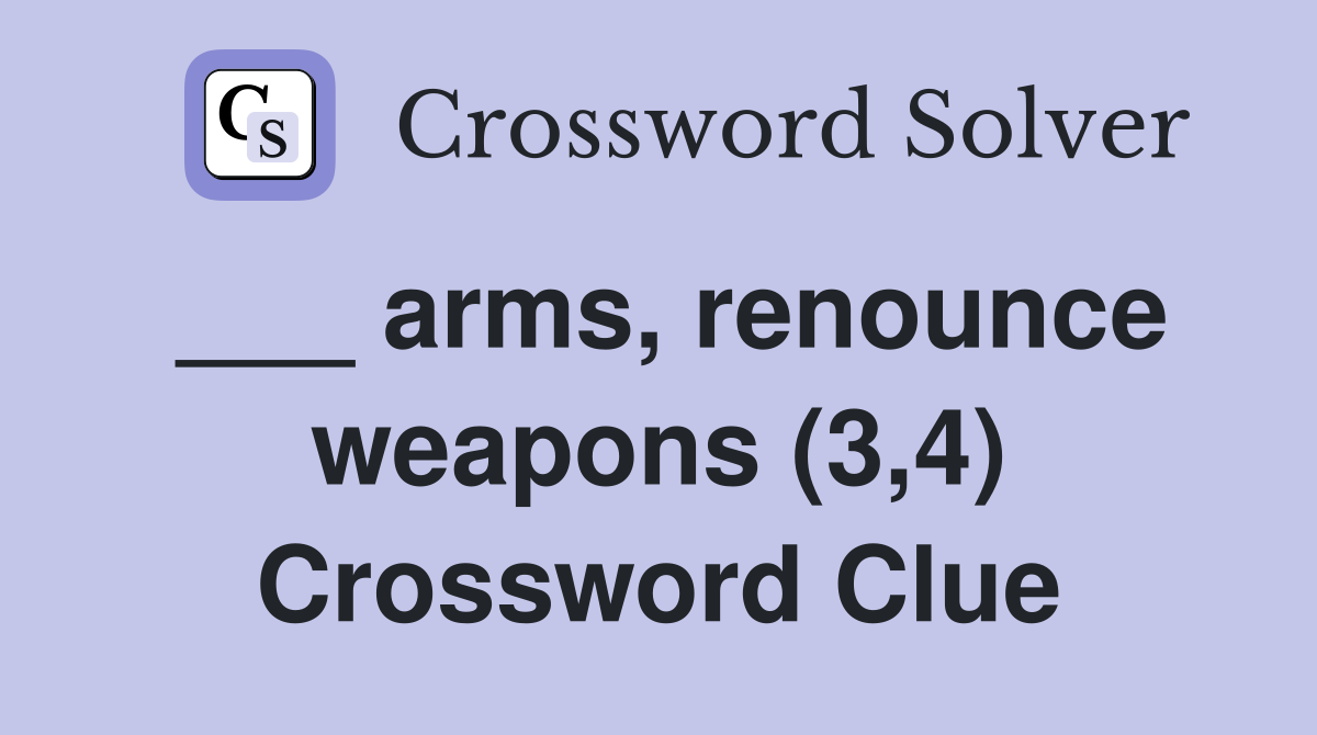 arms, renounce weapons (3,4) Crossword Clue Answers Crossword Solver